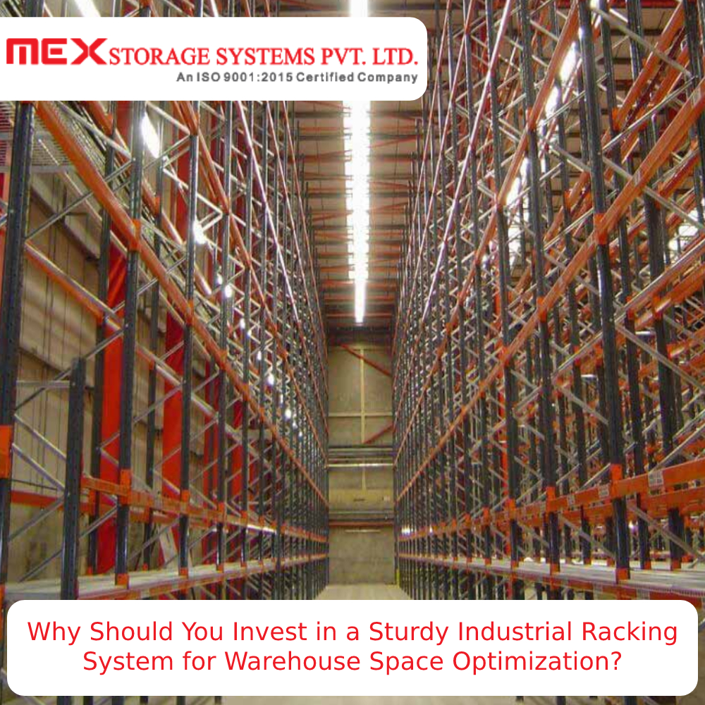 Why Should You Invest in a Sturdy Industrial Racking System?